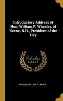 Introductory Address of Hon. William P. Wheeler, of Keene, N.H., President of the Day