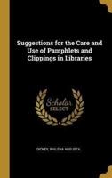 Suggestions for the Care and Use of Pamphlets and Clippings in Libraries