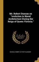 Mr. Robert Duncan on "Evolution in Naval Architecture During the Reign of Queen Victoria."