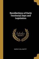 Recollections of Early Territorial Days and Legislation