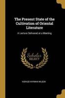 The Present State of the Cultivation of Oriental Literature