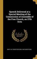 Speech Delivered at a Special Meeting of the Commission of Assembly of the Free Church, on 27th Octo