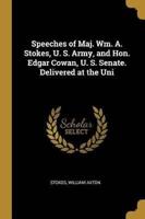 Speeches of Maj. Wm. A. Stokes, U. S. Army, and Hon. Edgar Cowan, U. S. Senate. Delivered at the Uni