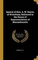 Speech of Hon. A. W. Harris, of Wrentham, Delivered in the House of Representatives of Massachusetts