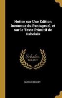 Notice Sur Une Édition Inconnue Du Pantagruel, Et Sur Le Texte Primitif De Rabelais