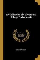 A Vindication of Colleges and College Endowments