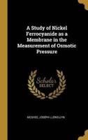 A Study of Nickel Ferrocyanide as a Membrane in the Measurement of Osmotic Pressure