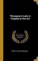 Thompson's Luck, A Tragedy in One Act