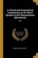 A Critical and Grammatical Commentary on St. Paul's Epistles to the Thessalonians [Microform]