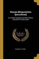 Roman Misquotation [Microform]