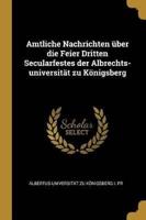 Amtliche Nachrichten Über Die Feier Dritten Secularfestes Der Albrechts-Universität Zu Königsberg