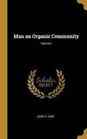 Man an Organic Community; Volume I