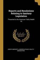 Reports and Resolutions Relating to Sanitary Legislation