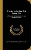 A Letter to the Rev. E.B. Pusey, D.D.