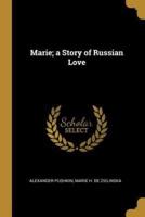 Marie; a Story of Russian Love