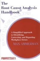The Root Cause Analysis Handbook: A Simplified Approach to Identifying, Correcting, and Reporting Workplace Errors