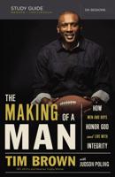 The Making of a Man Study Guide: How Men and Boys Honor God and Live with Integrity