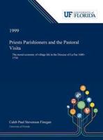 Priests Parishioners and the Pastoral Visita: The Moral Economy of Village Life in the Diocese of La Paz 1680-1730