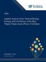 Applied Aspects of the Thermal Biology Ecology and Life History of the Blue Tilapia Tilapia Aurea (Pisces: Cichlidae)