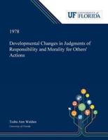 Developmental Changes in Judgments of Responsibility and Morality for Others' Actions