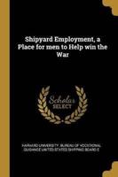 Shipyard Employment, a Place for Men to Help Win the War