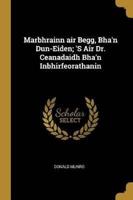 Marbhrainn Air Begg, Bha'n Dun-Eiden; 'S Air Dr. Ceanadaidh Bha'n Inbhirfeorathanin