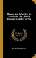 Slavery and Infidelity, or, Slavery in The Church Ensures Infidelity in The