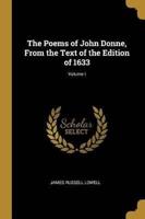 The Poems of John Donne, From the Text of the Edition of 1633; Volume I