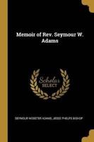 Memoir of Rev. Seymour W. Adams