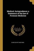 Medical Jurisprudence; a Statement of the Law of Forensic Medicine