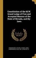 Constitution of the M.W. Grand Lodge of Free and Accepted Masons of the State of Nevada, and By-Laws
