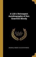 A Life's Retrospect. Autobiography of Rev. Granville Moody