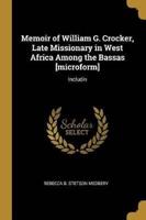 Memoir of William G. Crocker, Late Missionary in West Africa Among the Bassas [Microform]