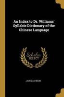 An Index to Dr. Williams' Syllabic Dictionary of the Chinese Language