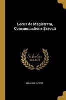 Locus De Magistratu, Consummatione Saeculi