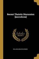 Recent Theistic Discussion [Microform]