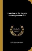 An Index to the Papers Relating to Scotland