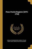 Penn Parish Register [1570-1754]