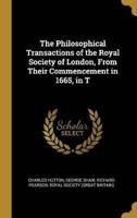 The Philosophical Transactions of the Royal Society of London, From Their Commencement in 1665, in T