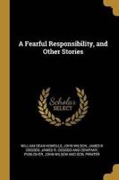 A Fearful Responsibility, and Other Stories