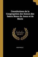 Constitutions De La Congregation Des Soeurs Des Saints Noms De Jesus Et De Marie