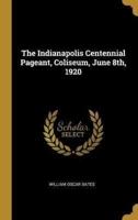 The Indianapolis Centennial Pageant, Coliseum, June 8Th, 1920