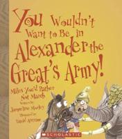 You Wouldn T Want To Be In Alexander The Great's Army!