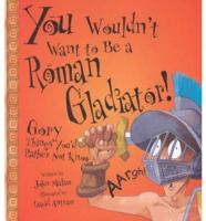 You Wouldn't Want to Be a Roman Gladiator