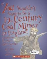 You Wouldn't Want to Be a 19Th-Century Coal Miner in England!