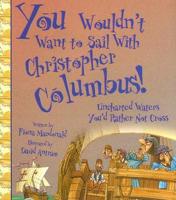 You Wouldn't Want to Sail With Christopher Columbus!