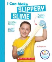 I Can Make Slippery Slime (Rookie Star: Makerspace Projects)