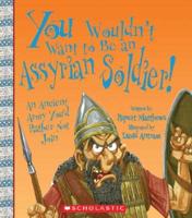 You Wouldn't Want to Be an Assyrian Soldier!