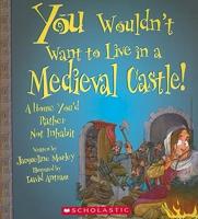 You Wouldn't Want to Live in a Medieval Castle!