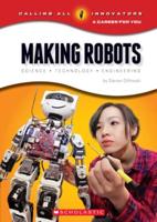 Making Robots: Science, Technology, and Engineering (Calling All Innovators: A Career for You)